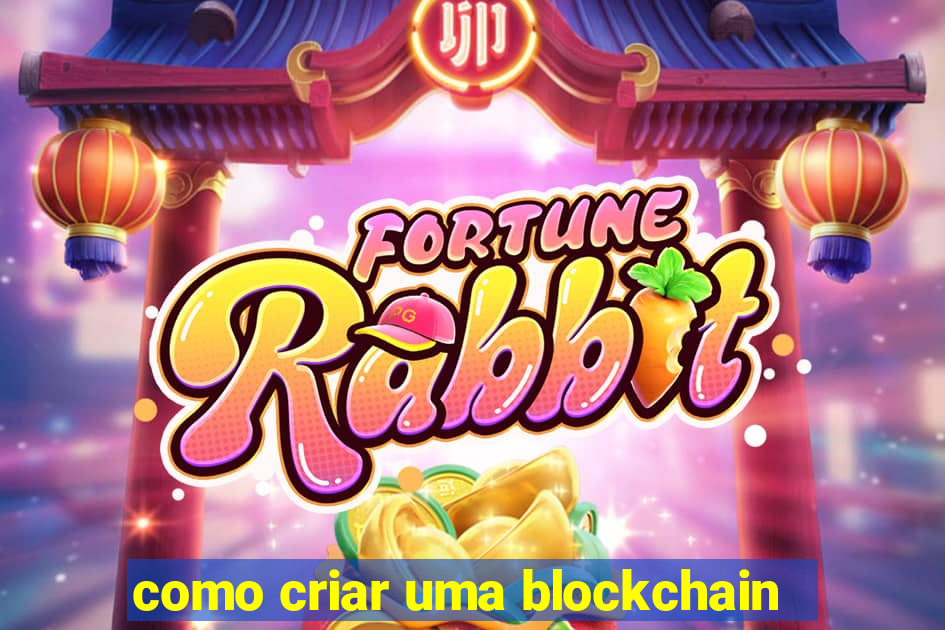 como criar uma blockchain